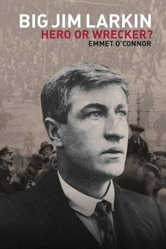 Big Jim Larkin: Hero or Wrecker? - O'Connor, Emmet