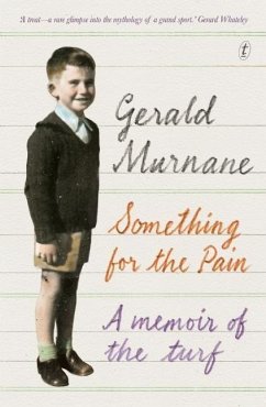 Something for the Pain: A Memoir of the Turf - Murnane, Gerald