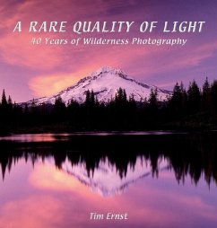 A Rare Quality of Light: 40 Years of Wilderness Photography - Ernst, Tim