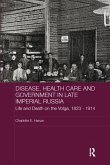 Disease, Health Care and Government in Late Imperial Russia