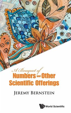 BOUQUET OF NUMBERS AND OTHER SCIENTIFIC OFFERINGS, A - Jeremy Bernstein