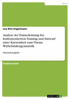 Analyse der Trainerleistung bei kraftorientiertem Training und Entwurf einer Kurseinheit zum Thema Wirbelsäulengymnastik - Engelmann, Lea Kim