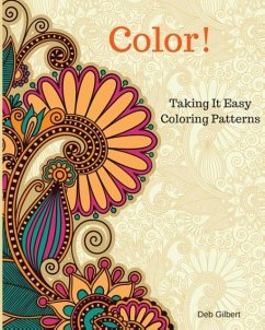 Color! Taking It Easy Coloring Patterns - Gilbert, Deb