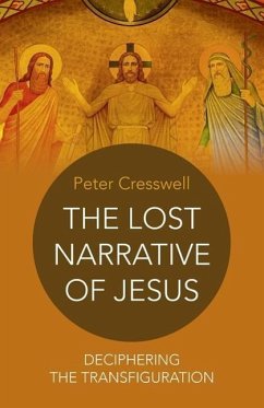 The Lost Narrative of Jesus: Deciphering the Transfiguration - Cresswell, Peter