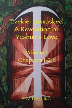 Ezekiel Unmasked a Revelation of Yeshua's Love - Dalling, P. D.
