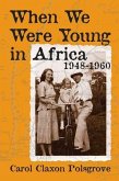 When We Were Young in Africa: 1948-1960