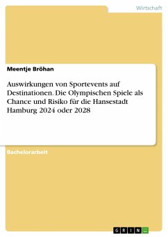 Auswirkungen von Sportevents auf Destinationen. Die Olympischen Spiele als Chance und Risiko für die Hansestadt Hamburg 2024 oder 2028 - Bröhan, Meentje