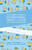 The Parent's Guide to Occupational Therapy for Autism and Other Special Needs: Practical Strategies for Motor Skills, Sensory Integration, Toilet Trai