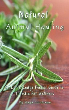 Natural Animal Healing - An Earth Lodge Pocket Guide to Holistic Pet Wellness - Cointreau, Maya