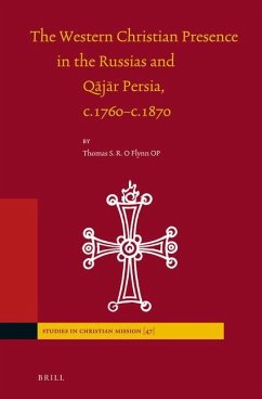 The Western Christian Presence in the Russias and Qājār Persia, C.1760-C.1870 - O'Flynn, Thomas