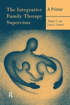The Integrative Family Therapy Supervisor - Lee, Robert E; Everett, Craig A