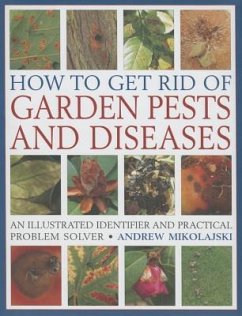 How to Get Rid of Garden Pests and Diseases: An Illustrated Identifier and Practical Problem Solver - Mikolajski, Andrew