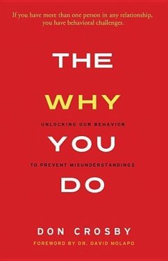 The Why You Do: Unlocking Our Behavior to Prevent Misunderstandings - Crosby, Don