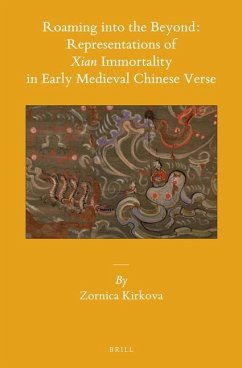 Roaming Into the Beyond: Representations of Xian Immortality in Early Medieval Chinese Verse - Kirkova, Zornica