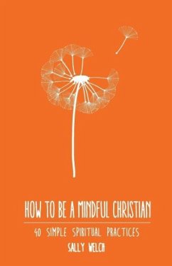 How to be a Mindful Christian - Welch, Sally
