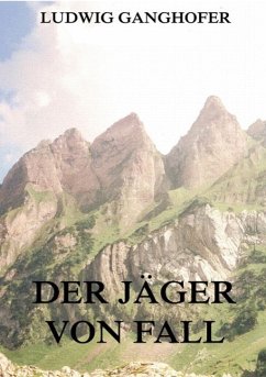 Der Jäger von Fall - Ganghofer, Ludwig