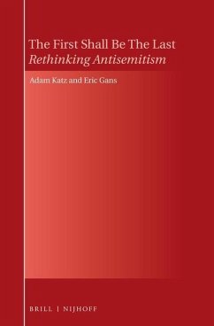 The First Shall Be the Last: Rethinking Antisemitism - Katz, Adam; Gans, Eric