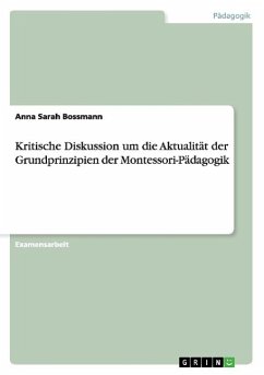 Kritische Diskussion um die Aktualität der Grundprinzipien der Montessori-Pädagogik - Bossmann, Anna Sarah