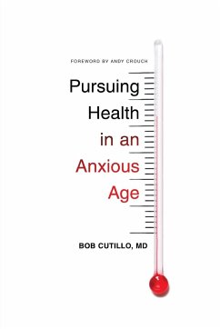 Pursuing Health in an Anxious Age - Cutillo, Bob, MD