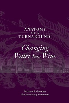 Anatomy Of A Turnaround. Changing Water Into Wine - Guenther, James R