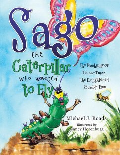 Sago the Caterpillar Who Wanted to Fly - Horenburg, Nancy; Roads, Michael J.