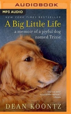 A Big Little Life: A Memoir of a Joyful Dog Named Trixie - Koontz, Dean