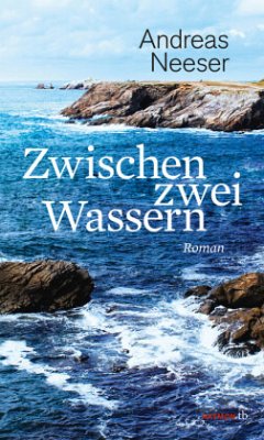 Zwischen zwei Wassern - Neeser, Andreas