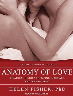 Anatomy of Love: A Natural History of Mating, Marriage, and Why We Stray - Fisher, Helen