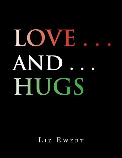 Love . . . and . . . Hugs - Ewert, Liz