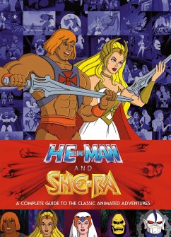 He-Man and She-Ra: A Complete Guide to the Classic Animated Adventures - Eatock, James
