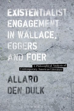 Existentialist Engagement in Wallace, Eggers and Foer - Dulk, Allard Den