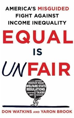 Equal Is Unfair: America's Misguided Fight Against Income Inequality - Watkins, Don; Brook, Yaron
