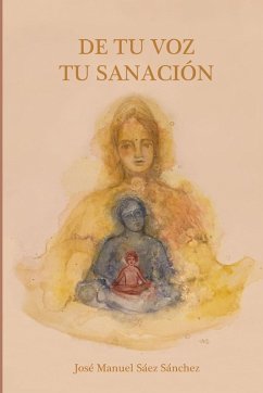 De Tu Voz Tu Sanación - Sáez Sánchez, José Manuel