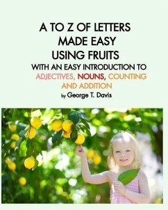 A to Z of Letters Made Easy Using Fruits with an Easy Introduction to Adjectives, Nouns, Counting and Addition - Davis, George T