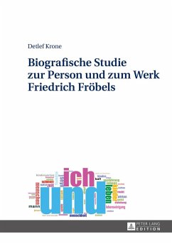 Biografische Studie zur Person und zum Werk Friedrich Fröbels - Krone, Detlef