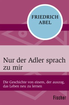 Nur der Adler sprach zu mir - Abel, Friedrich