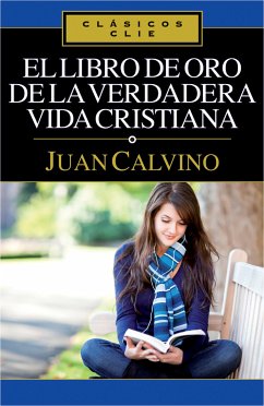 El libro de Oro de la verdadera vida cristiana (eBook, ePUB) - Calvino, Juan