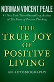 The True Joy of Positive Living (eBook, ePUB) The True Joy of Positive Living (eBook, ePUB)