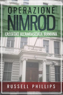 Operazione Nimrod: L'Assedio all'Ambasciata Iraniana (eBook, ePUB) - Phillips, Russell