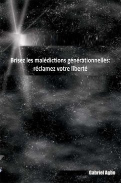 Brisez les maledictions generationnelles: reclamez votre liberte (eBook, ePUB) - Agbo, Gabriel