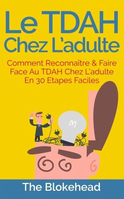 Cover Le TDAH chez l'adulte : Comment reconnaître & faire face au TDAH chez l'adulte en 30 étapes faciles. (eBook, ePUB)