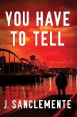 You Have to Tell (eBook, ePUB) You Have to Tell (eBook, ePUB)