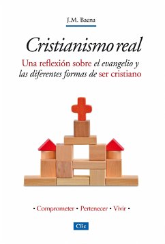 Cristianismo Real: Una reflexión sobre el evangelio y las diferentes formas de ser cristiano (eBook, ePUB) - Baena Acebal, José María