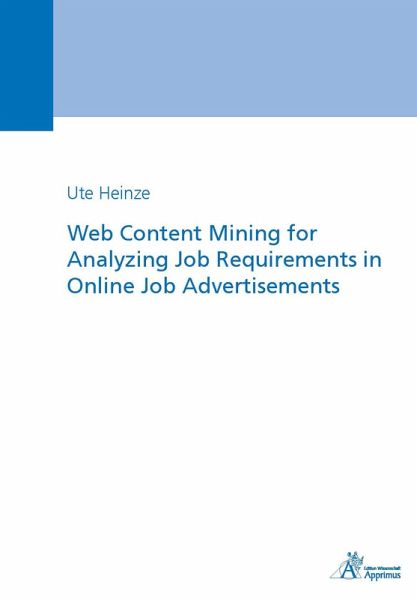 Web Content Mining for Analyzing Job Requirements in Online Job Advertisements (eBook, PDF) Web Content Mining for Analyzing Job Requirements in Online Job Advertisements (eBook, PDF)