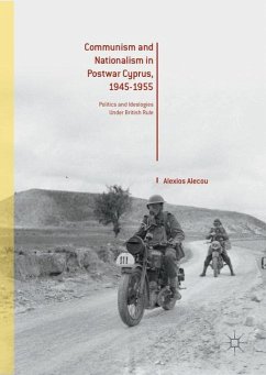 Communism and Nationalism in Postwar Cyprus, 1945-1955 - Alecou, Alexios