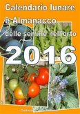 Calendario e Almanacco lunare delle semine dell&quote;orto 2016 (eBook, ePUB)