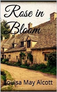 Rose in Bloom (eBook, ePUB) - May Alcott, Louisa; May Alcott, Louisa; May Alcott, Louisa