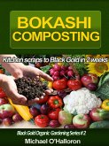 Bokashi Composting: Kitchen Scraps to Black Gold in 2 Weeks (Black Gold Organic Gardening, #2) (eBook, ePUB)