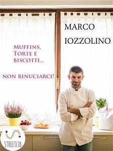 Cover Muffins, Torte e Biscotti...non rinunciarci! (eBook, ePUB)