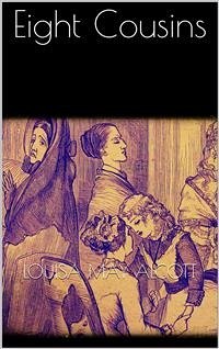 Eight Cousins (eBook, ePUB) - May Alcott, Louisa; May Alcott, Louisa; May Alcott, Louisa